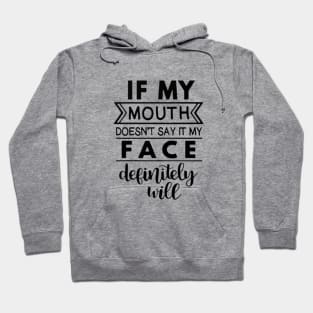 If My Mouth Doesn't Say It My Face Definitely Will Hoodie